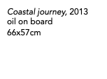 Coastal journey, 2013 oil on board 66x57cm
