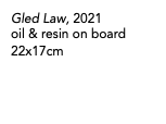 Gled Law, 2021 oil & resin on board 22x17cm